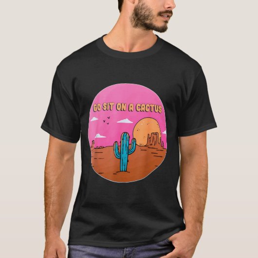 Go Sit On A Cactus Succulent Plant Gardening Desig T-shirt (Voorkant)