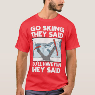 Go Skiing Ski Skier Snowboard Winter Games T-shirt
