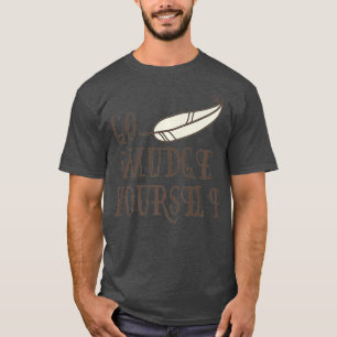 Go Smudge Yourself  Incense  Smudging Feather T-shirt
