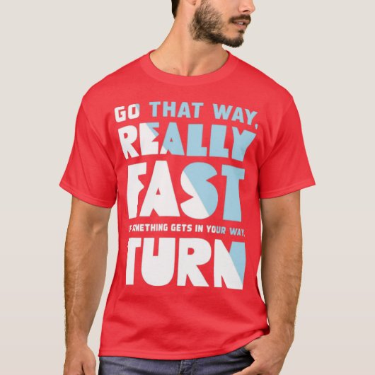 Go That Way Really Fast T-shirt (Voorkant)
