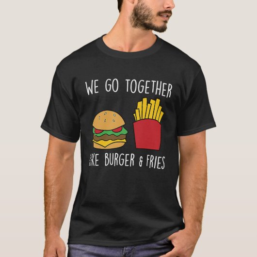 Go Together Fries Cheeseburger Fast Food Burger T-shirt (Voorkant)