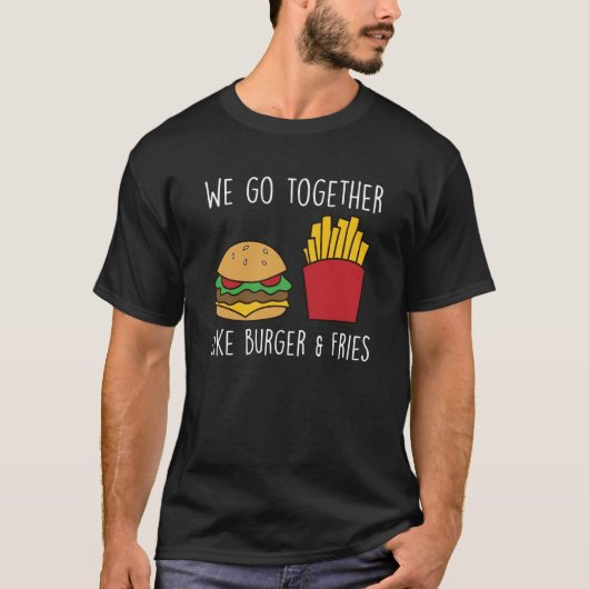Go Together Fries Cheeseburger Fast Food Burger T-shirt (Voorkant)