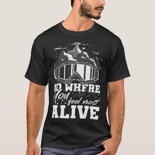 Go Where You Feel Most Alive Mountain Hiker Hiking T-shirt (Voorkant)