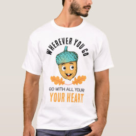 "Go With All Your Heart" Smiling Acorn T-Shirt