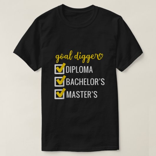 Goal Digger Inspirerend citaten Masters Degree Gr T-shirt (Design voorkant)