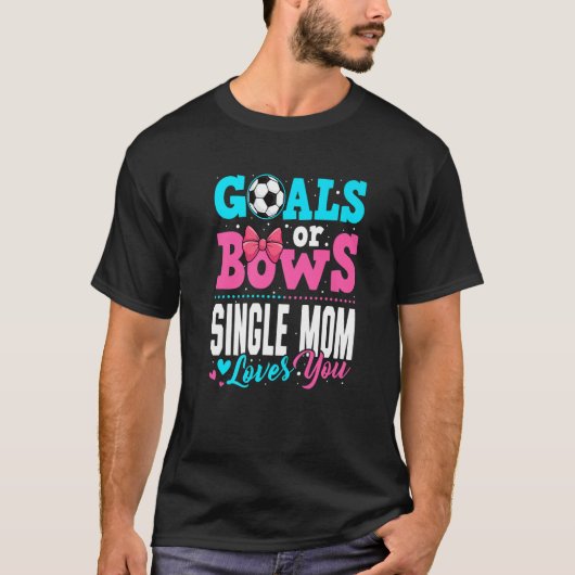Goals Or Bows Single Mom Loves You Gender Reveal P T-shirt (Voorkant)