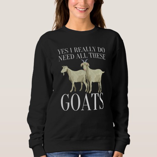 Goat Quote Yes I Really Do Need All These Goats  2 Trui (Voorkant)