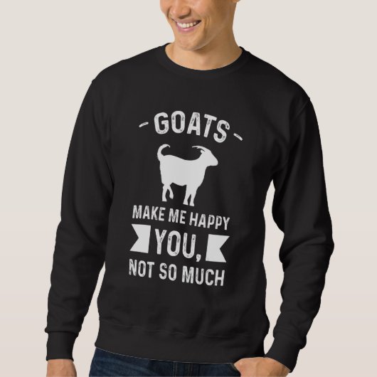Goats Make Me Happy You  Not So Much Farming Trui (Voorkant)