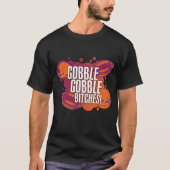 Gobble Gobble B*tches T-Shirt (Voorkant)