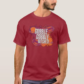 Gobble Gobble B*tches T-Shirt (Voorkant)