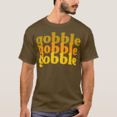 Gobble Gobble Gobble T-shirt (Voorkant)