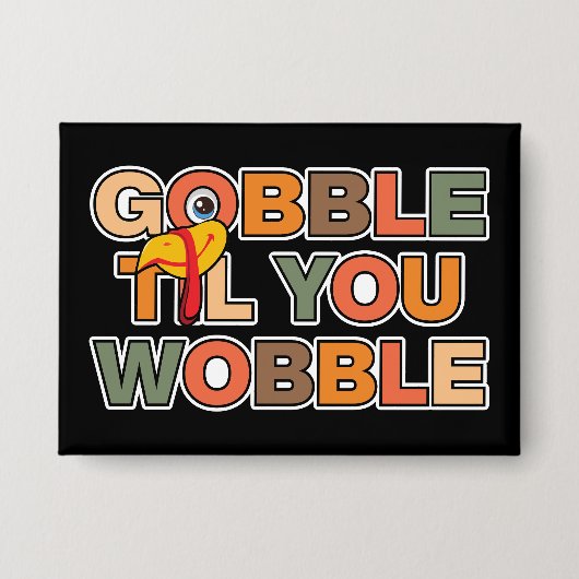 Gobble Gobble Till You Wobble Funny Thanksgiving Button (Voorkant)