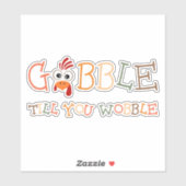 Gobble Gobble Till You Wobble Funny Thanksgiving Sticker (Vel)
