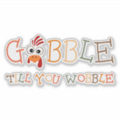 Gobble Gobble Till You Wobble Funny Thanksgiving Sticker (Voorkant)