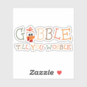 Gobble Gobble Till You Wobble Funny Thanksgiving Sticker (Vel)