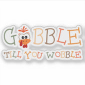 Gobble Gobble Till You Wobble Funny Thanksgiving Sticker (Voorkant)