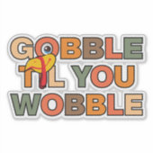 Gobble Gobble Tot Dat Je Wobbelt Grappige Thanksgi Sticker (Voorkant)
