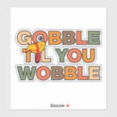 Gobble Gobble Tot Dat Je Wobbelt Grappige Thanksgi Sticker (Vel)