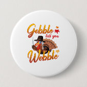 Gobble Gobble tot je Turkije wiebelt Ronde Button 7,6 Cm (Voorkant)