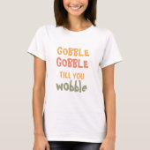 Gobble Gobble tot je wiebelt | THANKSGIVING T-shirt (Voorkant)