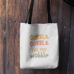 Gobble Gobble tot je wiebelt | THANKSGIVING Tote Bag<br><div class="desc">Beste cadeautje voor je vrienden en familie,  persoonlijke tekst voor Thanksgiving. Gobble Gobble tot je met herfstkleuren wiebelt. . Ideeën om je thuis te versieren op Thanksgiving</div>