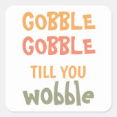Gobble Gobble tot je wiebelt | THANKSGIVING Vierkante Sticker (Voorkant)