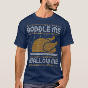 Gobble me Slik me Thanksgiving Ugly Sweater Tur T-shirt