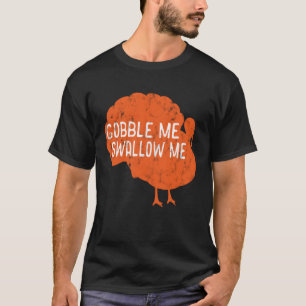 Gobble Me Slik Me Turkije Thanksgiving Diner T T-shirt