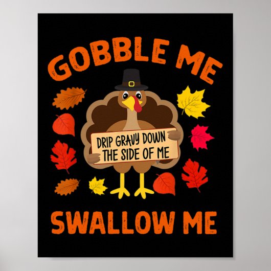 Gobble Me Swallow Me Drip Gravy Down The Side Of M Poster (Voorkant)