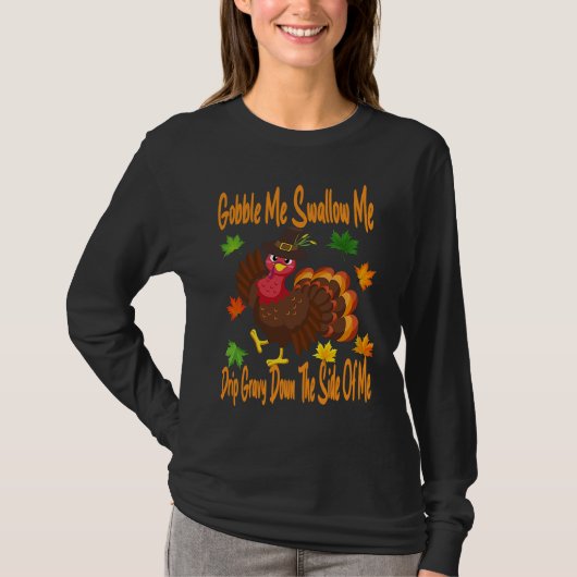Gobble Me Swallow Me Drip Gravy Full Thanksgiving  T-shirt (Voorkant)