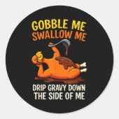 Gobble Me Swallow Me Funny Turkey Feast Day Thanks Ronde Sticker (Voorkant)