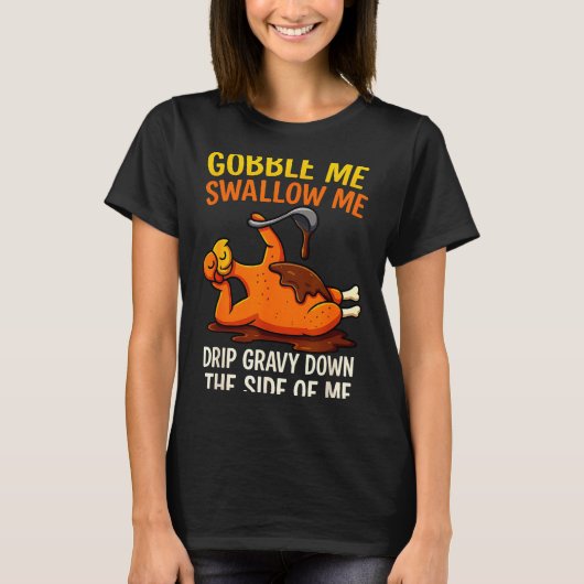 Gobble Me Swallow Me Funny Turkey Feast Day Thanks T-shirt (Voorkant)