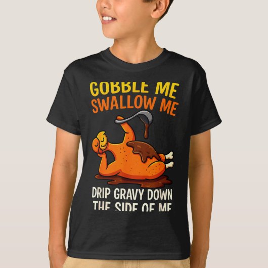 Gobble Me Swallow Me Funny Turkey Feast Day Thanks T-shirt (Voorkant)