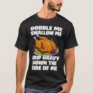 Gobble me Swallow me T-shirt