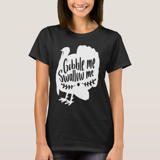 Gobble Me Swallow Me  Thanksgiving Day Turkey T-shirt (Voorkant)