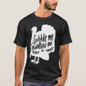 Gobble Me Swallow Me Thanksgiving Day Turkey T-shirt (Voorkant)