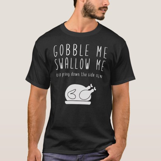 Gobble Me Swallow me Thanksgiving Funny Parody T-shirt (Voorkant)