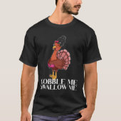 Gobble me Swallow me Thanksgiving Lady Turkey Wap T-shirt (Voorkant)