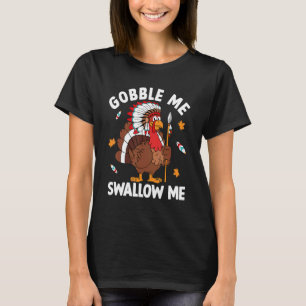 Gobble Me Swallow me Turkey Autumn Herfst Thanksgi T-shirt
