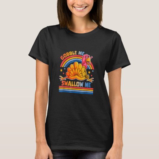 Gobble Me Swallow Me Turkey Thanksgiving 1 T-shirt (Voorkant)