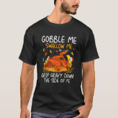 Gobble Me Swallow Me Turkey  Thanksgiving 2022 1 T-shirt (Voorkant)