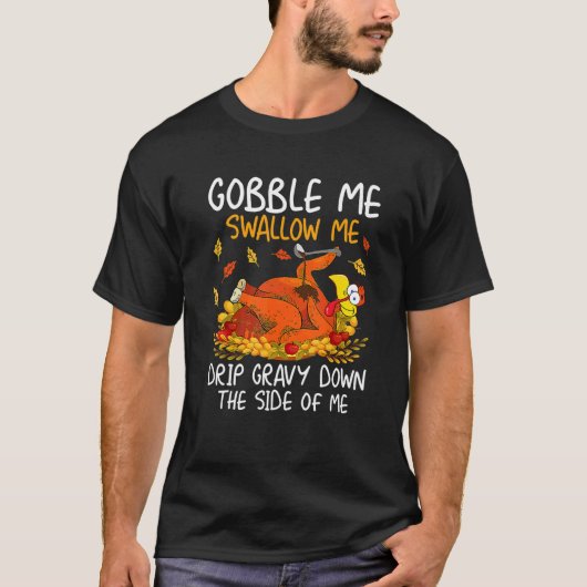 Gobble Me Swallow Me Turkey  Thanksgiving 2022 1 T-shirt (Voorkant)