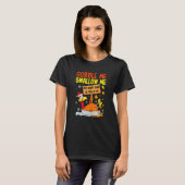Gobble Me Swallow Me  Turkey Thanksgiving 2022 T-shirt (Voorkant volledig)