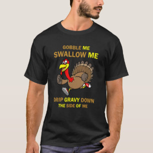 Gobble Me Swallow me Turkey Thanksgiving 2022 T-shirt