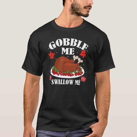 Gobble me swallow me turkeys holiday festive table t-shirt (Voorkant)