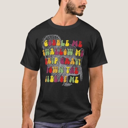 Gobble me Swallow Retro Groovy Drip Gravy Down T-shirt (Voorkant)