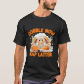 Gobble Now Nap Later Thanksgiving s Unofficial Mot T-shirt (Voorkant)
