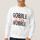 GOBBLE 'TIL JE WIEBELEN THANKSGIVING SWEATSHIRT (Voorkant)