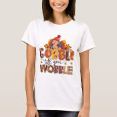Gobble til je Wobble Funny Thanksgiving T-shirt (Voorkant)