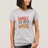 Gobble Til je Wobble Shirt (Voorkant)